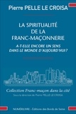 Pierre Pelle Le Croisa - La spiritualité de la franc-maçonnerie a-t-elle encore un sens dans la monde d'aujourd'hui ?.