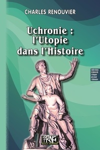 Charles Renouvier - Uchronie : l'utopie dans l'histoire.