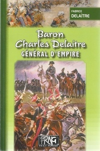 Fabrice Delaître - Baron Charles Delaitre, général d'Empire.