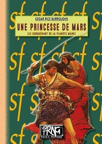 Edgar Rice Burroughs - Une princesse de Mars - Le conquérant de la planète Mars.