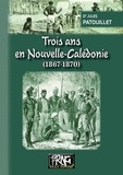 Jules Patouillet - Trois ans en Nouvelle-Calédonie - 1867-1870.
