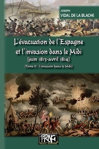 Joseph Vidal de La Blache - L'évacuation de l'Espagne et l'invasion dans le Midi - Tome 2, L'invasion dans le Midi.