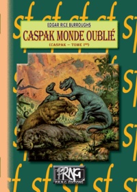 Edgar Rice Burroughs - Caspak Tome 1 : Caspak monde oublié.