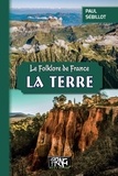 Paul Sébillot - Le folklore de France - Tome 1-B, La Terre.
