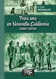 Jules Patouillet - Trois ans en Nouvelle-Calédonie - 1867-1870.