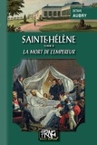 Aubry Oscar - Sainte helene - : tome 2 - la mort de l empereur.