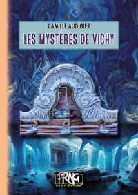 Camille Audigier - Les mystères de Vichy.
