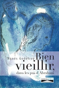 Agnès Godefroy - Bien vieillir, dans les pas d'Abraham.