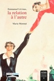 Marie Monnet - Emmanuel Lévinas - La relation à l'autre.