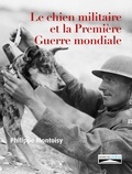 Philippe Montoisy - Le chien militaire et la Première Guerre mondiale.