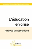 Christophe-Marie Mogha Ngamanapo Mudaka - L’éducation en crise - Analyse philosophique.