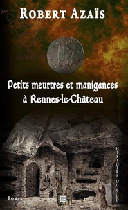 Robert Azaïs - Petits meurtres et manigances à Rennes-le-Château.