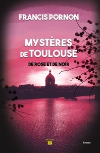 Francis Pornon - Les mystères de Toulouse - De rose et de noir.