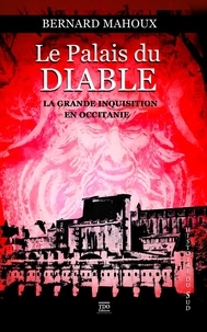 Bernard Mahoux - Le palais du diable - Au temps de l'Inquisition en Occitanie.