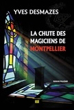 Yves Desmazes - La chute des magiciens de Montpellier.
