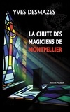 Yves Desmazes - La chute des magiciens de Montpellier (poche).
