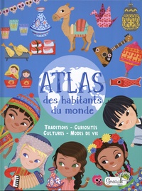 Eleonora Barsotti - Atlas des habitants du monde - Traditions - Curiosités - Cultures - Modes de Vie.