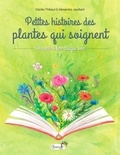 Alexandra Jeuillard et Cécilia Thibaut - Petites histoires des plantes qui soignent - Un conte à lire chaque soir.