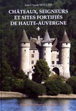 Jean-Claude Moulier - Châteaux, seigneurs et sites fortifiés de Haute-Auvergne - Volume 1.