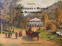 Christian Paul - Les kiosques à musique en Bourbonnais.
