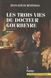 Jean-Louis Boithias - Les trois vies du docteur Gourbeyre Tome 1 : Fanny.