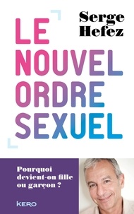 Serge Hefez - le nouvel ordre sexuel - pourquoi devient-on fille ou garçon ?.