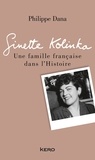 Philippe Dana - Ginette Kolinka - Une famille française dans l'Histoire.
