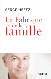 Serge Hefez et Valérie Péronnet - La Fabrique de la famille.