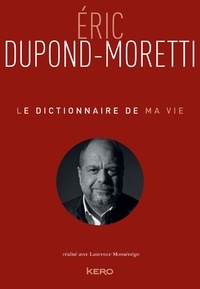 Eric Dupond-Moretti - Le Dictionnaire de ma vie - Eric Dupond-Moretti.
