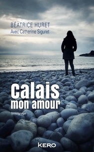 Béatrice Huret - Calais mon amour.