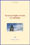 Edouard de Laboulaye - Essai sur l'église et l'état en Amérique.