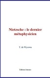 Théodore de Wyzewa - Nietzsche : le dernier métaphysicien.