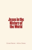 Ernest Renan et Arthur Drews - Jesus in the History of the World.