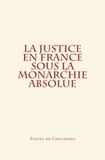 Fustel de Coulanges - La Justice en France sous la monarchie absolue.