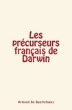Armand de Quatrefages - Les précurseurs français de Darwin.
