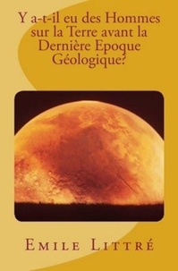 Emile Littré - Y a-t-il eu des Hommes sur la Terre avant la dernière Époque Géologique?.