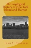 John S. Newberry - The Geological History of New York Island and Harbor.