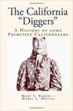 Mabel L. Miller et Mary S. Barnes - The California Diggers - A History of some Primitive Californians.
