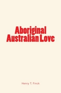 Henry T. Finck - Aboriginal Australian Love.
