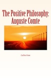 John Morley et Elbert Hubbard - The Positive Philosophy: Auguste Comte.