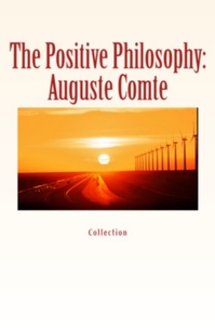 John Morley et Elbert Hubbard - The Positive Philosophy: Auguste Comte.