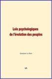 Gustave Le Bon - Lois Psychologiques de l'évolution des peuples.