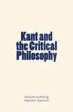 Harald Hoffding et Herbert Spencer - Kant and the Critical Philosophy.