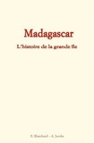 Alfred Jacobs et Émile Blanchard - Madagascar - L'histoire de la grande île.