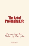 Fernand Lagrange et Robson Roose - The Art of Prolonging Life - Exercise for Elderly People.