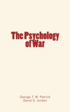 George T. W. Patrick et David S. Jordan - The Psychology of War.