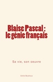 Emile Boutroux - Blaise Pascal, le génie français - sa vie, son oeuvre.