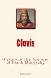 . Collection - Clovis - History of the Founder of Frank Monarchy.