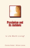 Charles Nisbet et William James - Pessimism and its Antidote - Is Life Worth Living?.