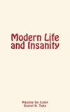 Maxime Du Camp et Daniel H. Tuke - Modern Life and Insanity.